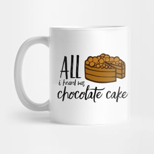 All I Heard Was Chocolate Cake Mug